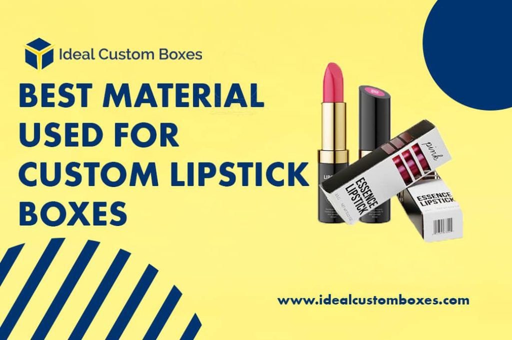 Descriptive Guide About Specific Best Material Used For Custom Lipstick Boxes
