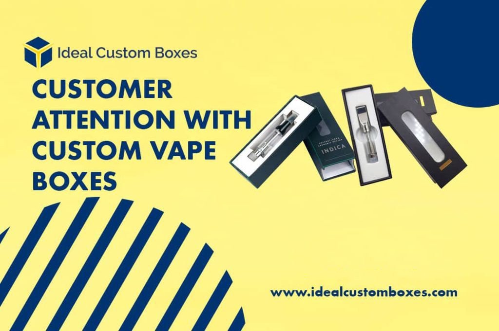 How You Can Get Customer Attention with Custom Vape Boxes