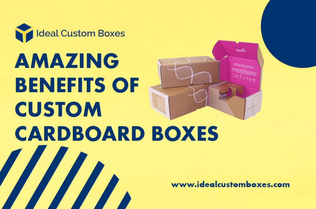 Top 7 Amazing Benefits of Custom Cardboard Boxes for your Products