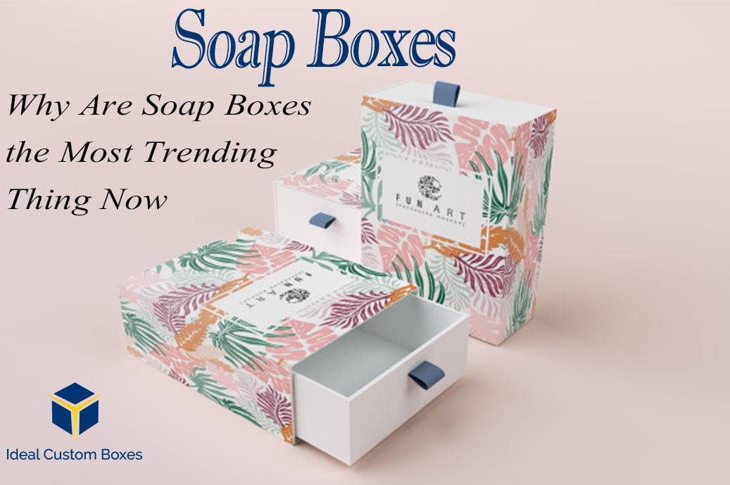Why Are Soap Boxes the Most Trending Thing Now