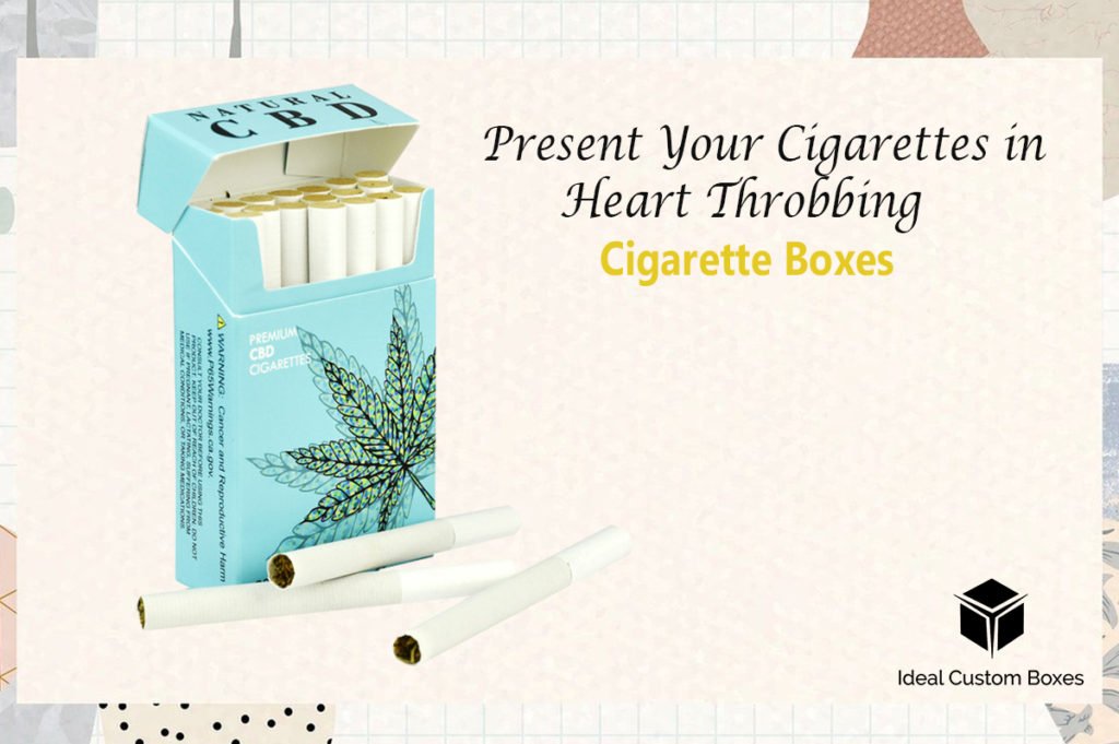 Present Your Cigarettes in Heart Throbbing Cigarette Boxes
