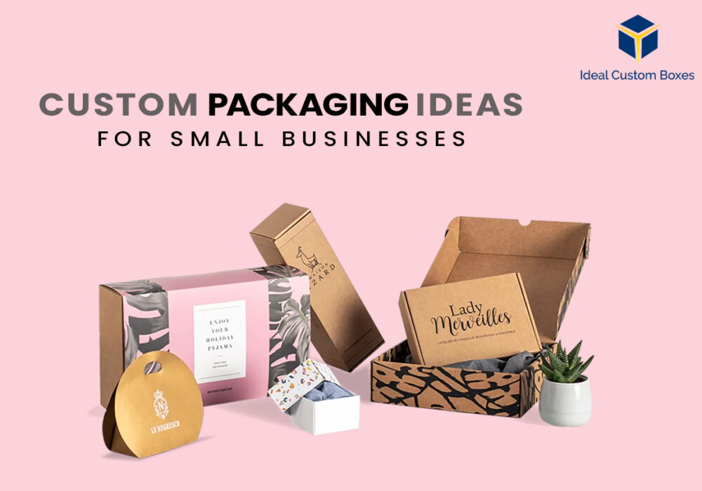 Ingenious Custom Packaging Ideas for Small Businesses
