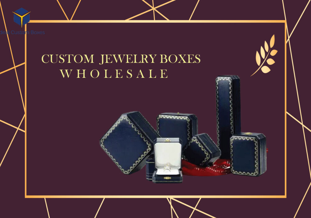 What are the Benefits of Custom Jewelry Boxes Wholesale?